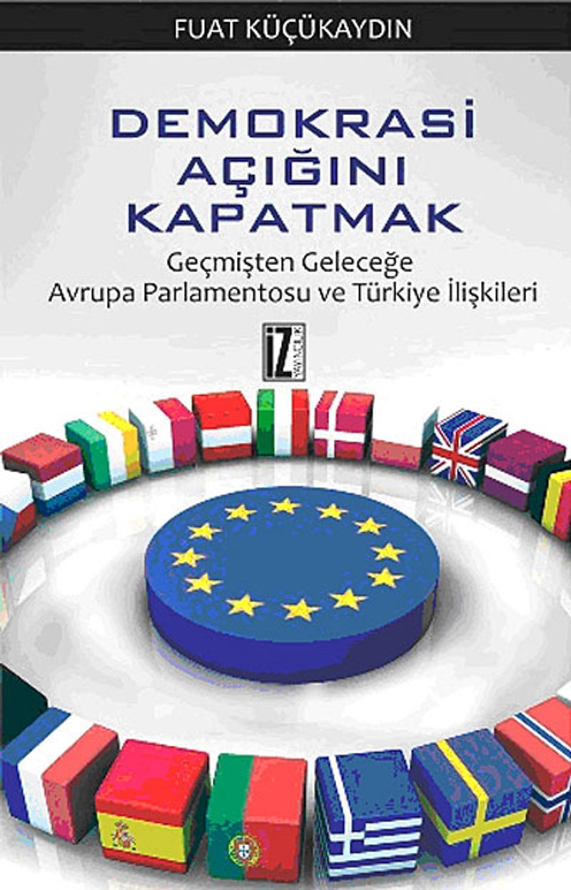 Demokrasi Açığını Kapatmak / Geçmişten Geleceğe Avrupa Parlamentosu ve Türkiye İlişkileri kitap kapağı