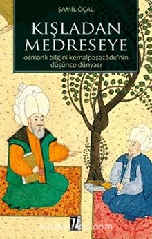 Kışladan Medreseye & Osmanlı Bilgini Kemalpaşazade'nin Düşünce Dünyası kitap kapağı