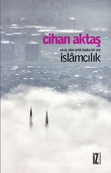 İslamcılık & Eksik Olan Artık Başka Bir Şey kitap kapağı