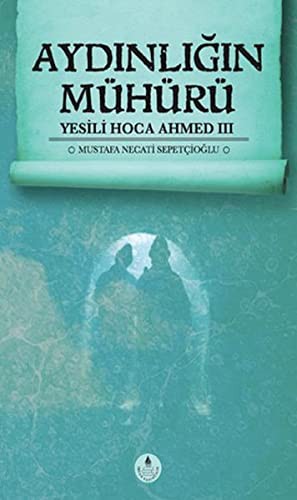 Aydınlığın Mühürü / Yesili Hoca Ahmed III kitap kapağı