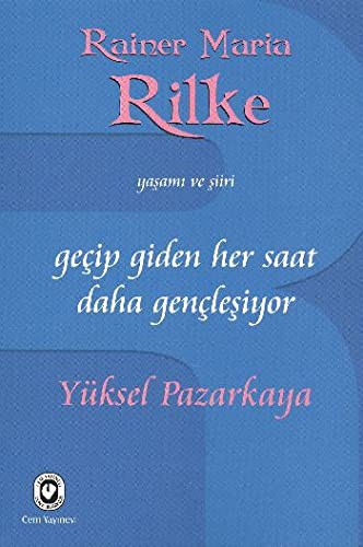 Geçip Giden Her Saat Daha Gençleşiyor & Rainer Maria Rilke'nin Yaşamı ve Şiiri kitap kapağı