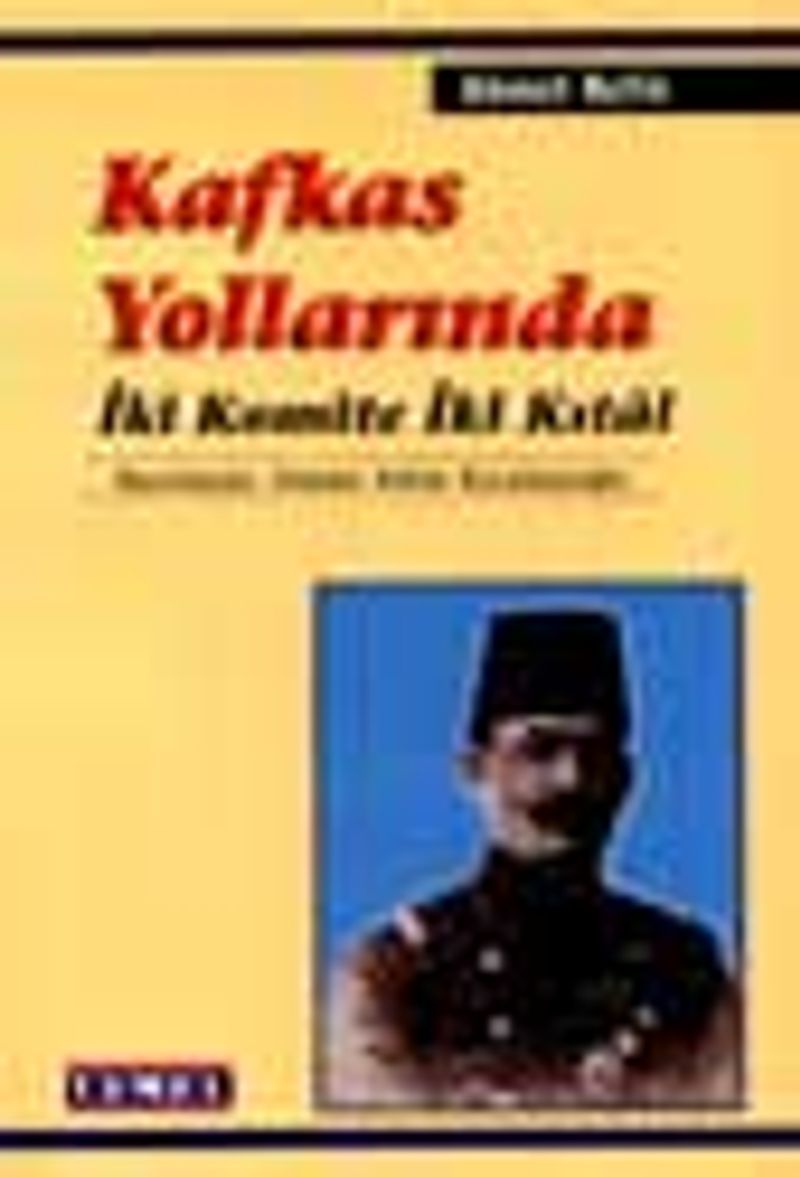 Kafkas Yollarında İki Komite İki Kıtal kitap kapağı