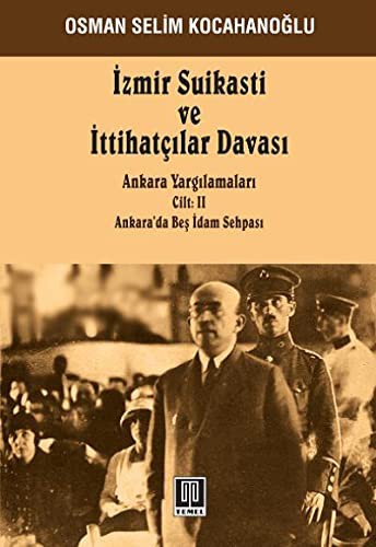 İzmir Suikasti ve İttihatçılar Davası (Cilt 2) Ankara Yargılamaları Ankara'da Beş İdam Sehpası kitap kapağı