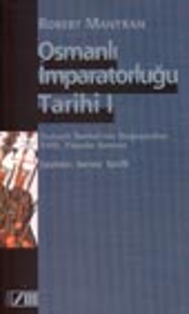 Osmanlı İmparatorluğu Tarihi Cilt: 1 Osmanlı İmparatorluğunun Doğuşundan 18. Yüzyılın Sonuna kitap kapağı
