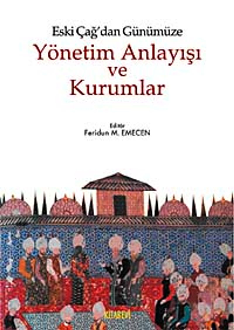 Eski Çağ'dan Günümüze Yönetim Anlayışı ve Kurumlar kitap kapağı