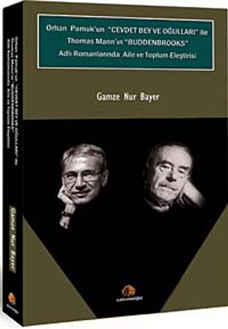 Orhan Pamuk'un Cevdet Bey ve Oğulları ile Thomas Mann'n Buddenbrooks Adlı Romanlarında Aile ve Toplum Eleştirisi kitap kapağı