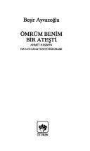 Ömrüm Benim Bir Ateşti Ahmet Haşim'in Hayatı, Sanatı, Estetiği, Dramı kitap kapağı