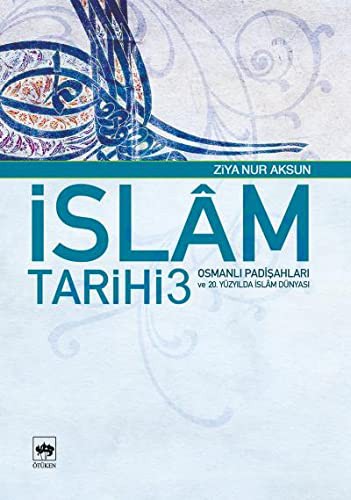İslam Tarihi 3/Osmanlı Padişahları ve 20. Yüzyılda İslam Dünyası kitap kapağı