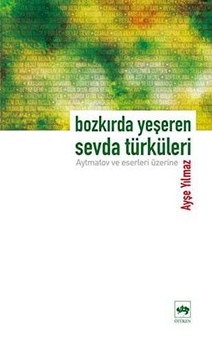 Bozkırda Yeşeren Sevda Türküleri-Aytmatov ve Eserleri Üzerine kitap kapağı