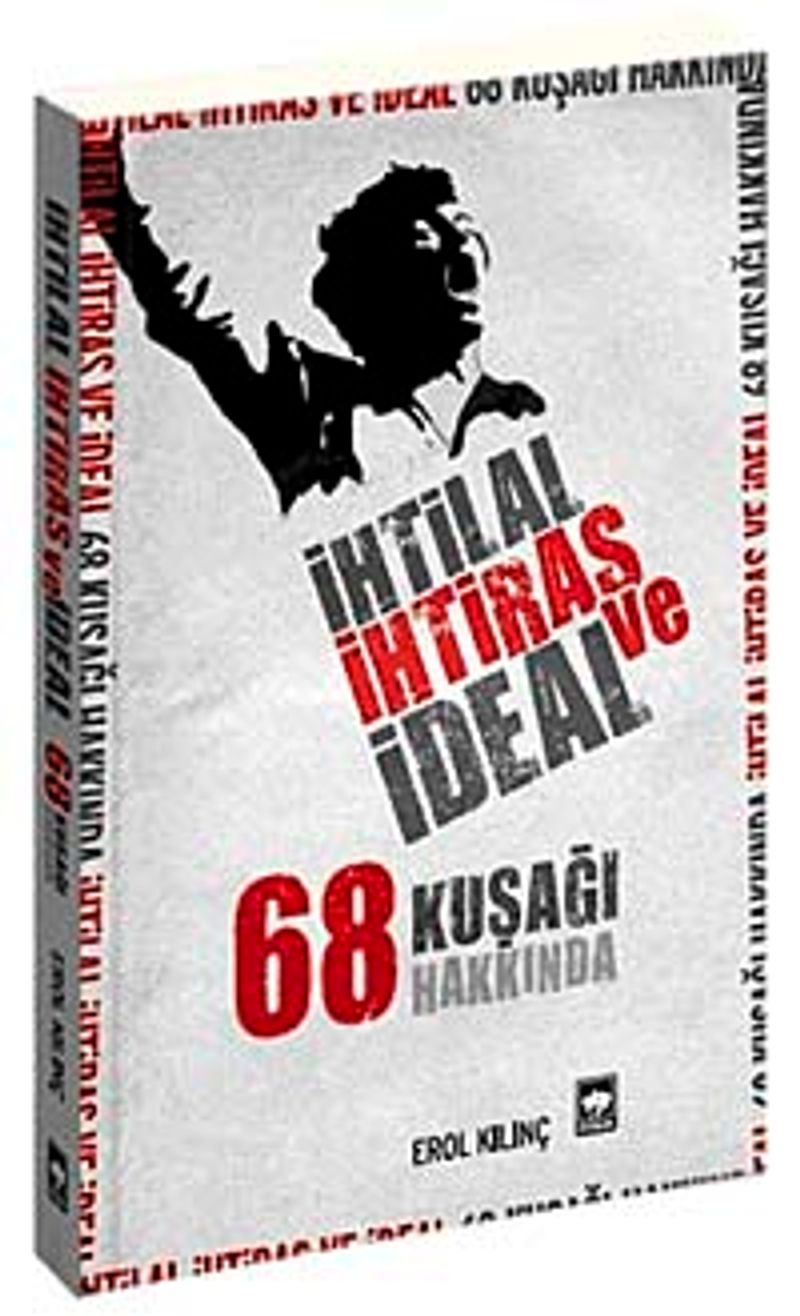 İhtilal İhtiras ve İdeal 68 Kuşağı Hakkında kitap kapağı