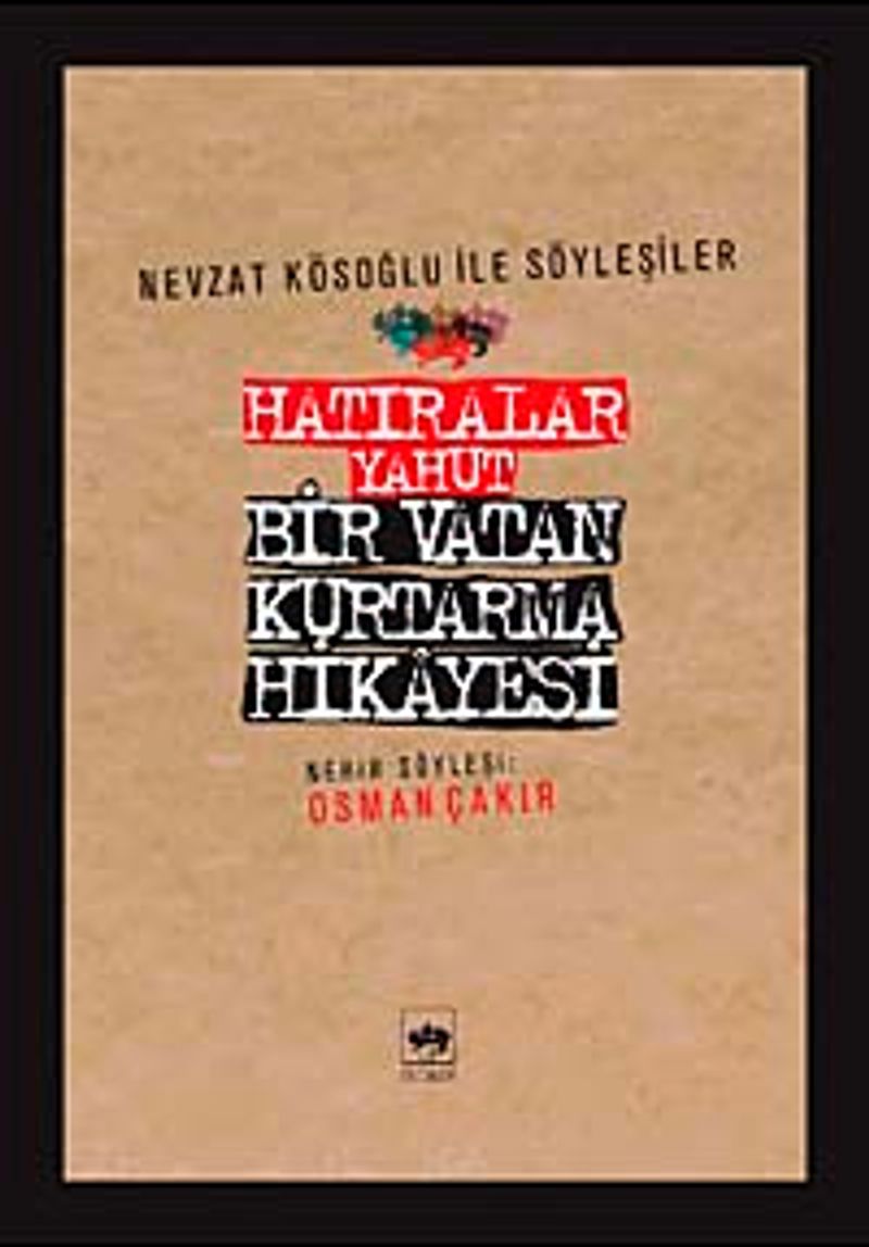 Hatıralar Yahut Bir Vatan Kurtarma Hikayesi (Nevzat Kösoğlu ile Söyleşiler) kitap kapağı