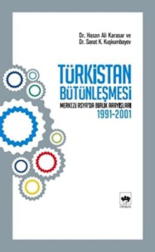 Türkistan Bütünleşmesi "Merkezi Asya'da Birlik Arayışları 1991-2001" kitap kapağı