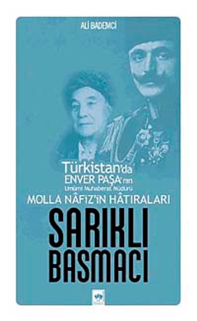 Sarıklı Basmacı Türkistan'da Enver Paşa'nın Umumi Muhaberat Müdürü Molla Nafiz'in Hatıraları kitap kapağı