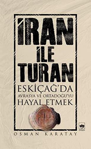 İran ile Turan & Eskiçağ'da Avrasya ve Ortadoğu'yu Hayal Etmek kitap kapağı
