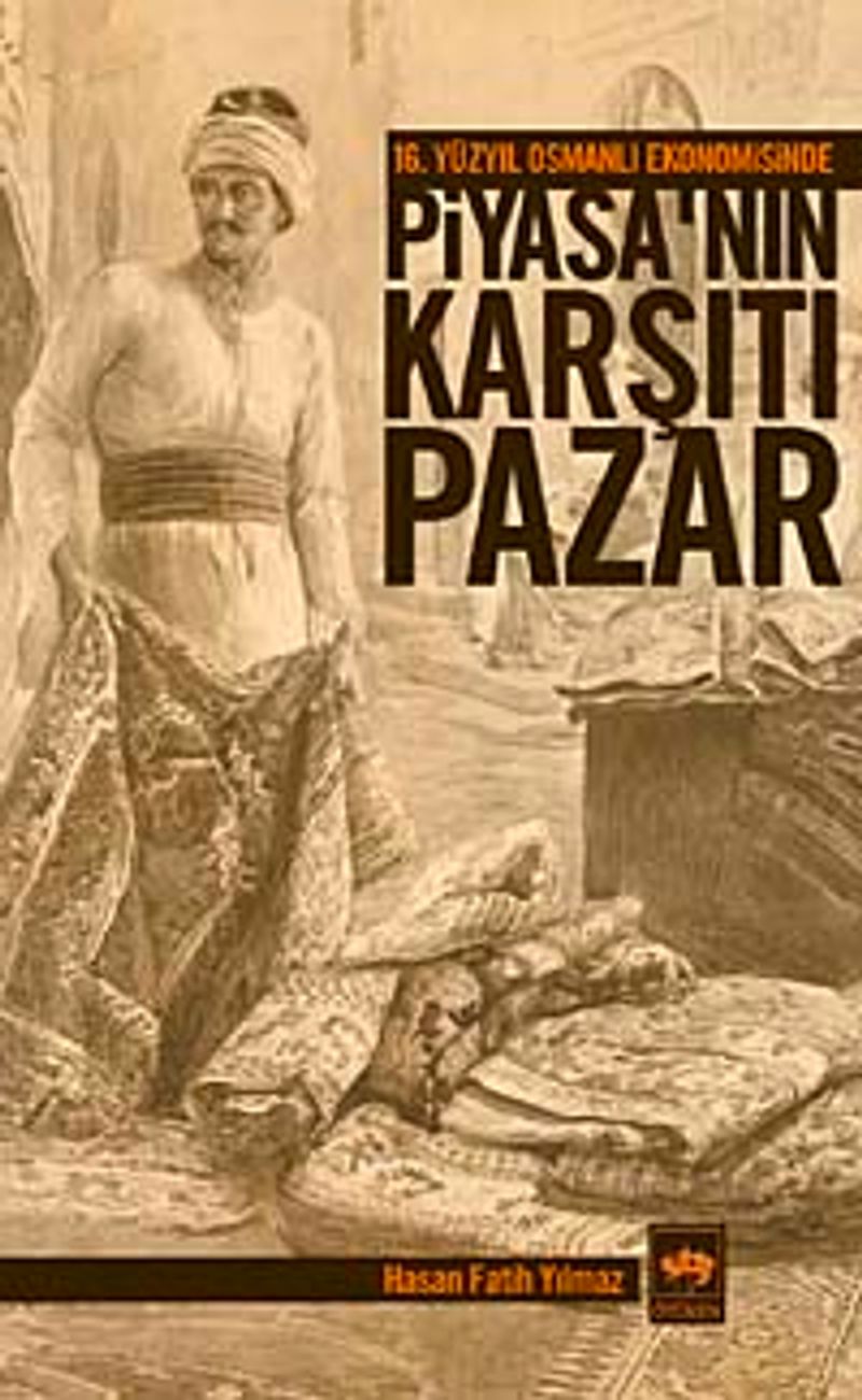 16. Yüzyıl Osmanlı Ekonomisinde Piyasa'nın Karşıtı Pazar kitap kapağı