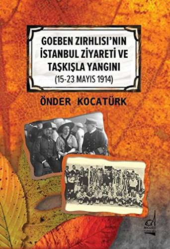 Goeben Zırhlısı’nın İstanbul Ziyareti ve Taşkışla Yangını (15-23 Mayıs 1914) kitap kapağı