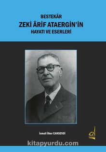 Bestekar Zeki Ârif Ataergin’in  Hayatı ve Eserleri kitap kapağı