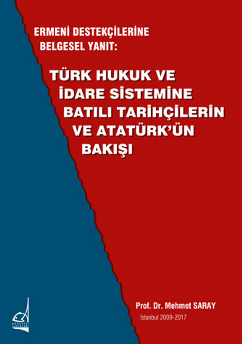 Ermeni Destekçilerine Belgesel Yanıt: Türk Hukuk Ve İdare Sistemine Batılı Tarihçilerin Ve Atatürk'ün Bakışı kitap kapağı