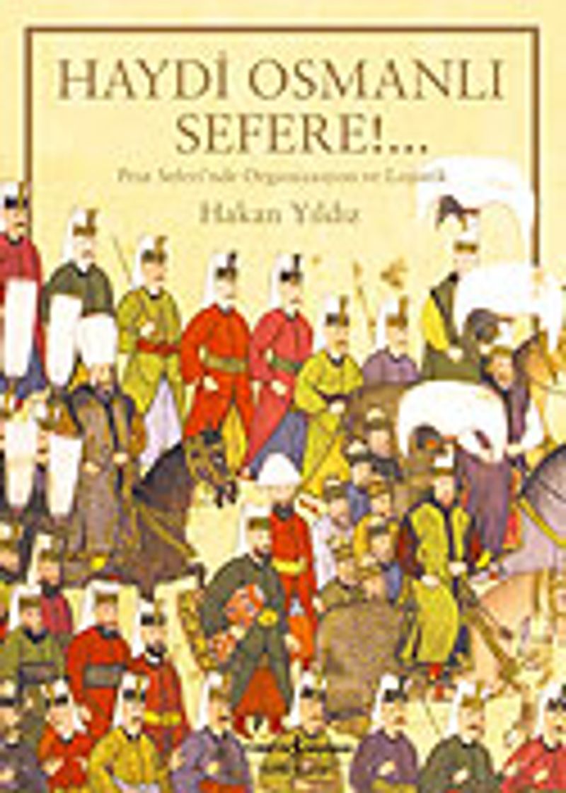 Haydi Osmanlı Sefere / Prut Seferi'nde Organizasyon ve Lojistik kitap kapağı