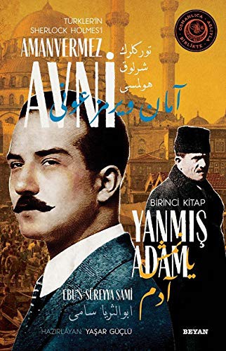 Yanmış Adam / Türkler'in Sherlock Holmes'i Amanvermez Avni 1 Bir Osmanlı Polisiyesi (Osmanlıca Aslıyla Birlikte) kitap kapağı