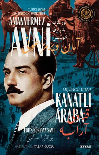 Kanatlı Araba Türkler'in Sherlock Holmes'i Amanvermez Avni 3 / Bir Osmanlı Polisiyesi (Osmanlıca Aslıyla Birlikte) kitap kapağı