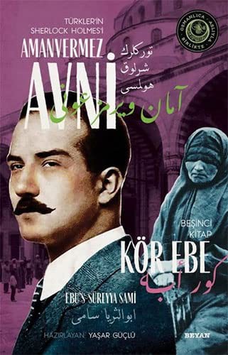 Kör Ebe Türkler'in Sherlock Holmes'i Amanvermez Avni 5 / Bir Osmanlı Polisiyesi (Osmanlıca Aslıyla Birlikte) kitap kapağı