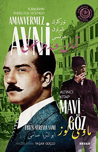 Mavi Göz Türkler'in Sherlock Holmes'i Amanvermez Avni 6 / Bir Osmanlı Polisiyesi (Osmanlıca Aslıyla Birlikte) kitap kapağı