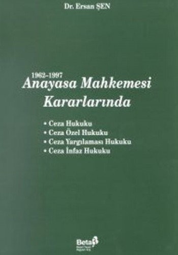 1962-1997 Anayasa Mahkemesi Kararlarında Ceza Hukuku - Ceza Özel Hukuku - Ceza Yargılaması Hukuku - Ceza İnfaz Hukuku kitap kapağı