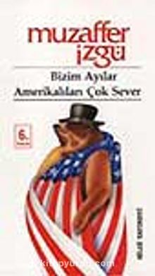 Bizim Ayılar Amerikalıları Çok Sever kitap kapağı