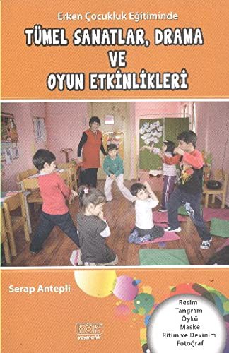 Erken Çocukluk Eğitiminde Tümel Sanatlar, Drama ve Oyun Etkinlikleri kitap kapağı
