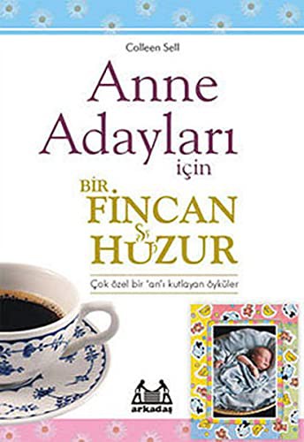 Anne Adayları İçin Bir Fincan Huzur Çok Özel Bir Zamanı Kutlayan Öyküler kitap kapağı