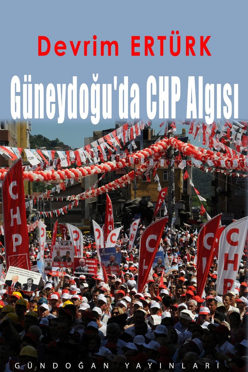 Güneydoğu'da CHP Algısı Kurumsal Bir Perspektiften CHP'nin Güneydoğu Anadolu Bölgesin'de Toplumsal Taban kitap kapağı