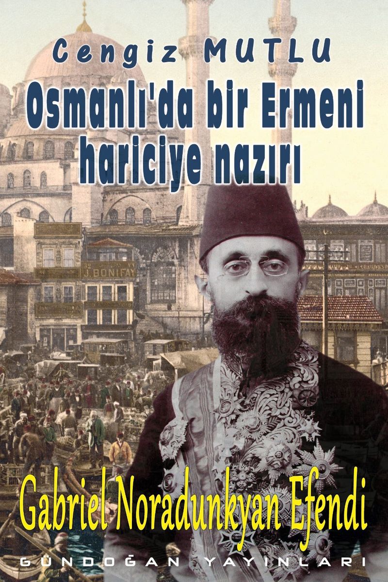 Osmanlı'da Bir Ermeni Hariciye Nazırı Gabriel Noradunkyan Efendi kitap kapağı