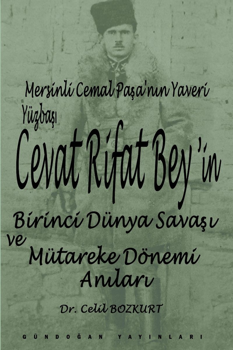 Mersinli Cemal Paşa'nın Yaveri Yüzbaşı Cevat Rifat Bey'in Birinci Dünya Savaşı ve Mütareke Dönemi Hatıraları kitap kapağı