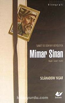 Sanatı ile Dünyayı Büyüleyen Mimar Sinan & Hayatı - Sanatı - Eserleri kitap kapağı