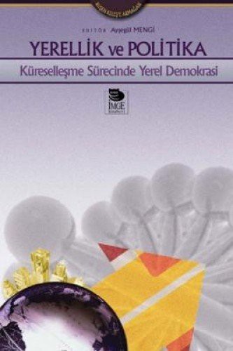 Yerellik ve Politika Küreselleşme Sürecinde Yerel Demokrasi kitap kapağı