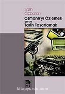 Osmanlı'yı Özlemek ya da Tarih Tasarlamak kitap kapağı