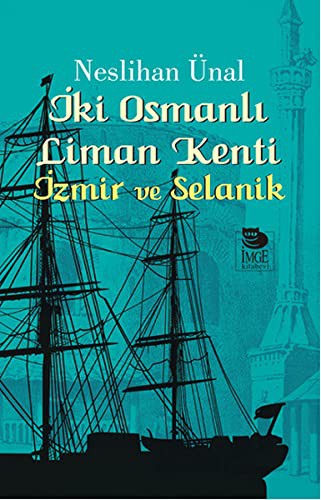 İki Osmanlı Liman Kenti İzmir ve Selanik kitap kapağı
