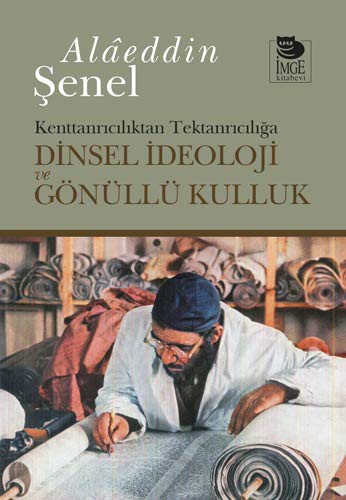 Dinsel İdeoloji ve Gönüllü Kulluk Kenttanrıcılıktan Tektanrıcılığa kitap kapağı