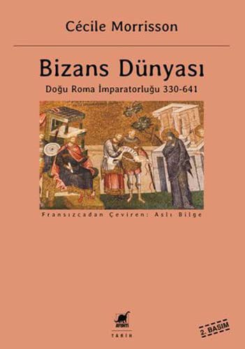Bizans Dünyası Doğu Roma İmparatorluğu 330-641 kitap kapağı