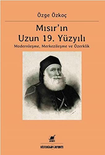 Mısır'ın Uzun 19. Yüzyılı Moderleşme, Merkezileşme ve Özerklik kitap kapağı