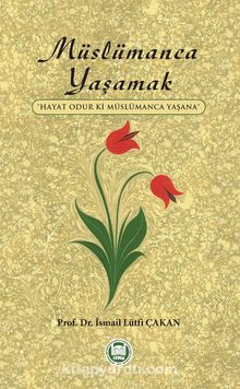 Müslümanca Yaşamak & Hayat Odur Ki Müslümanca Yaşana kitap kapağı