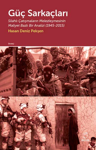 Güç Sarkaçları Silahlı Çatışmaların Melezleşmesinin Maliyet Bazlı Bir Analizi (1945-2015) kitap kapağı