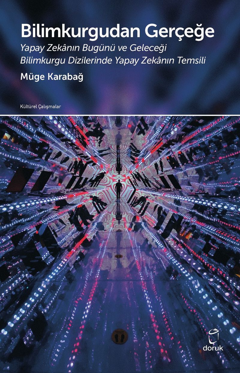 Bilimkurgudan Gerçeğe Yapay Zekanın Bugünü ve Geleceği Bilim Kurgu Dizilerinde Yapay Zekanın Temsili kitap kapağı