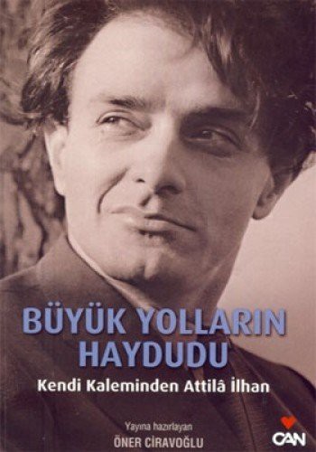 Büyük Yolların Haydutu, Fotoğraflarla Attila İlhan'ın Yaşam Öyküsü kitap kapağı