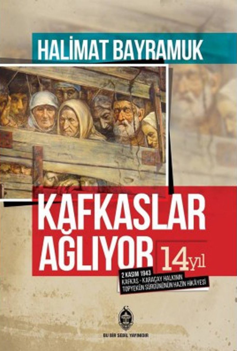 Kafkaslar Ağlıyor! 2 Kasım 1943 Kafkas - Karaçay Halkının Topyekün Sürgününün Hazin Hikayesi kitap kapağı