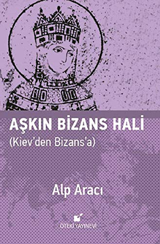 Aşkın Bizans Hali & Kiev’den Bizans’a kitap kapağı