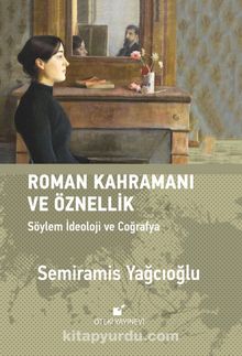 Roman Kahramanı ve Öznellik & Söylem İdeoloji ve Coğrafya kitap kapağı