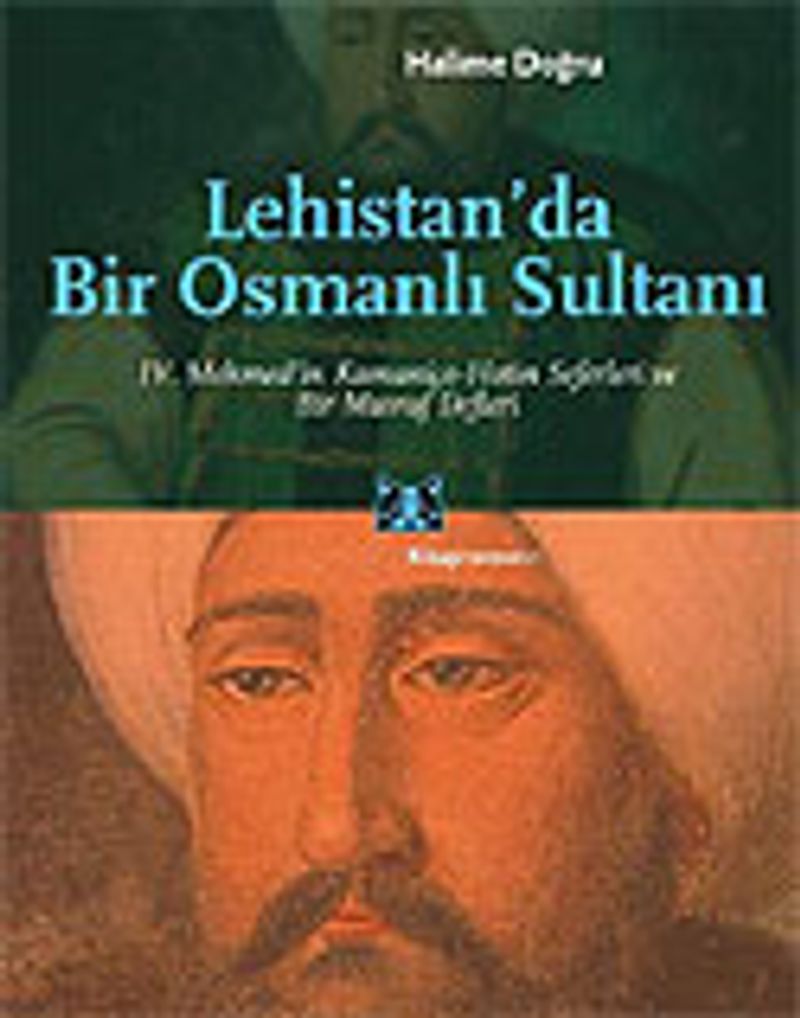 Lehistan'da Bir Osmanlı Sultanı/IV.Mehmed'in Kamaniçe-Hotin Seferleri ve Bir Masraf Defteri kitap kapağı