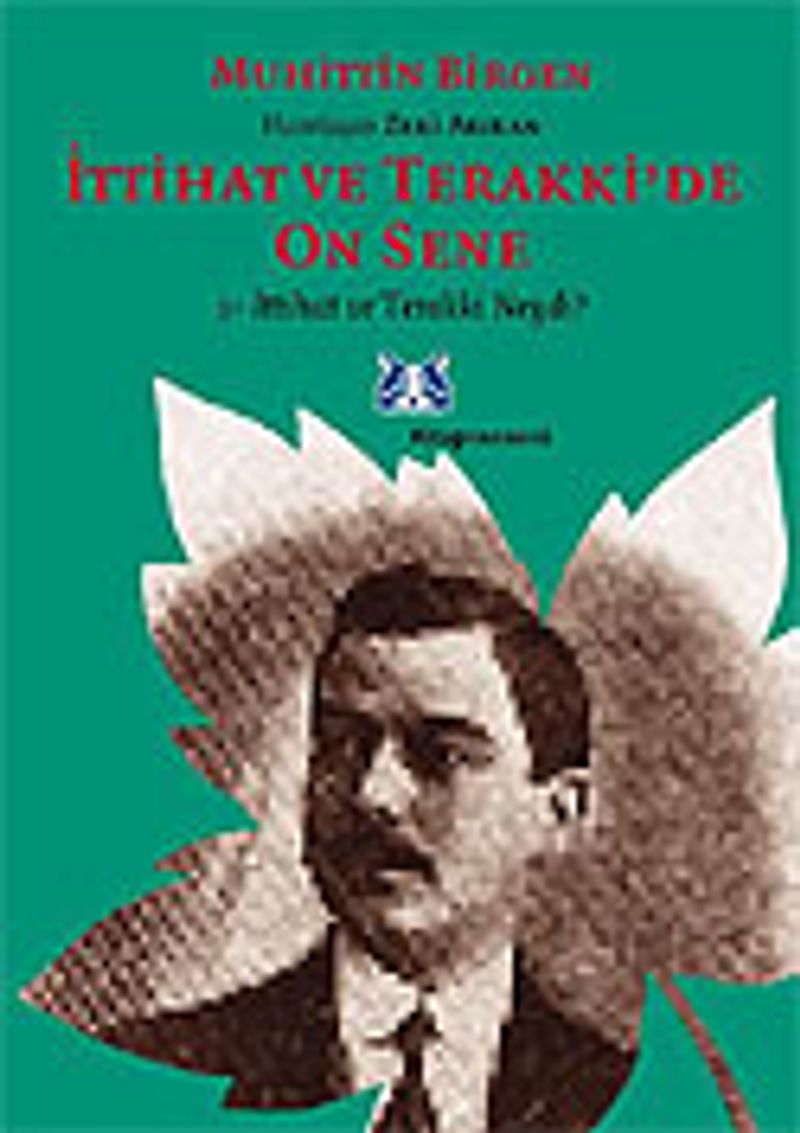 İttihat ve Terakki'de On Sene (1.Cilt) İttihat ve Terakki Neydi? kitap kapağı